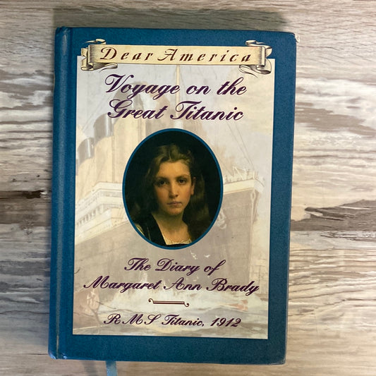 Voyage on the Great Titanic: The Diary of Margaret Ann Brady, R.M.S. Titanic 1912 (Dear America Series) by Ellen Emerson White