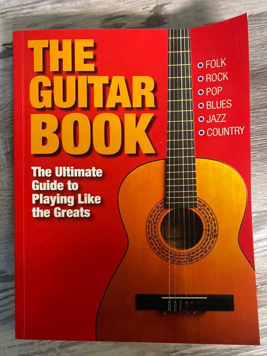 The Guitar Book The Ultimate Guide to Playing Like the Greats