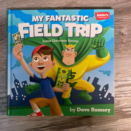 Junior's Adventures: My Fantastic Field Trip: Junior Discovers Saving by Dave Ramsey