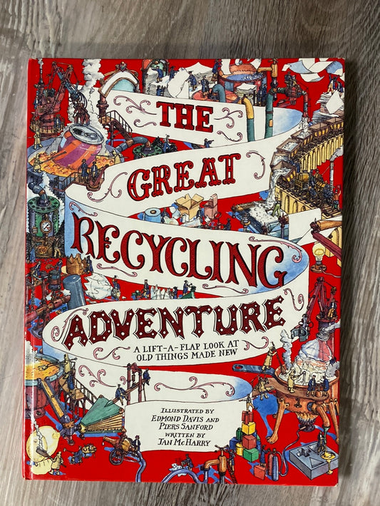 The Great Recycling Adventure: A Lift-A-Flap Look at Old Things Made New by Jan McHarry, Edmond Davis, Piers Sanford