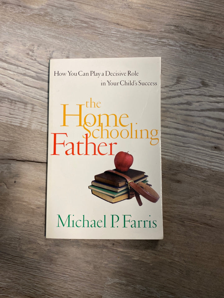 The HomeSchooling Father by Michael P. Farris