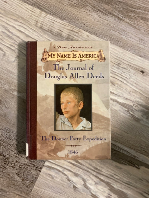 My Name is America: The Journal of Douglas Allen Deeds: The Donner Party Expedit