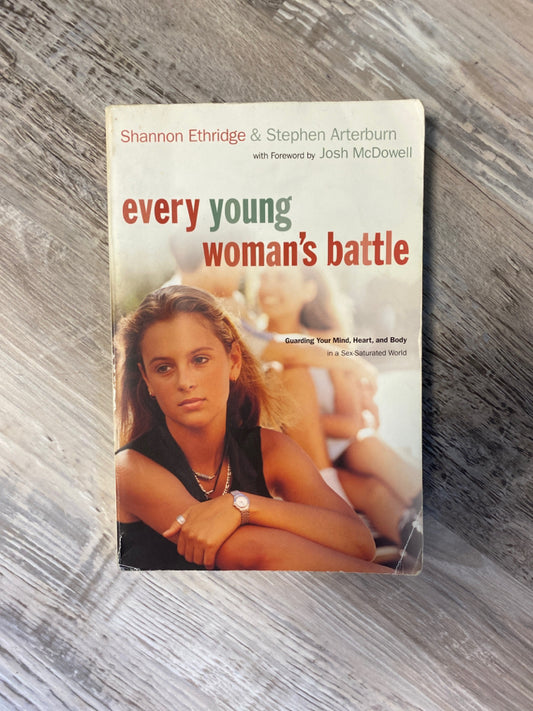 Every Young Woman's Battle: Guarding Your Mind, Heart, and Body