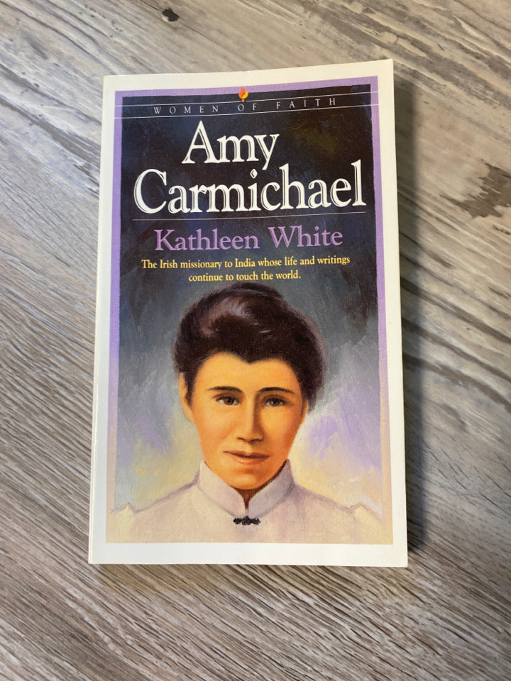 Women of Faith: Amy Carmichael by Kathleen White