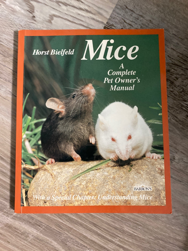 Mice: A Complete Pet Owner's Manual