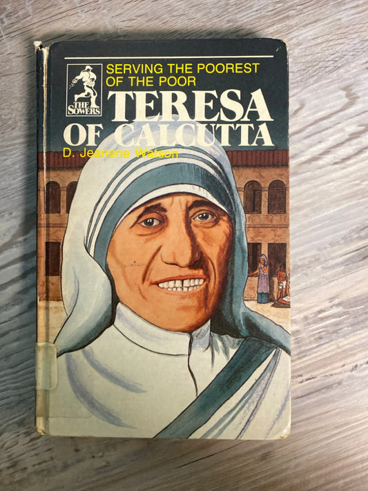 The Sowers: Teresa of Calcuttta by D. Jeanene Watson