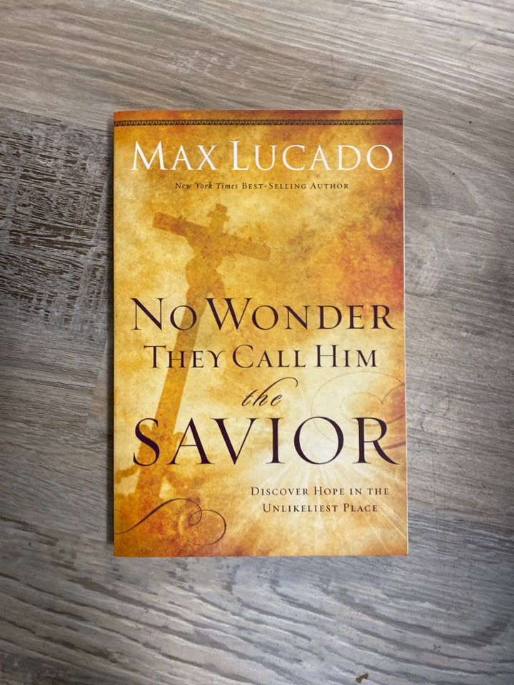 No Wonder They Call Him the Savior by Max Lucado
