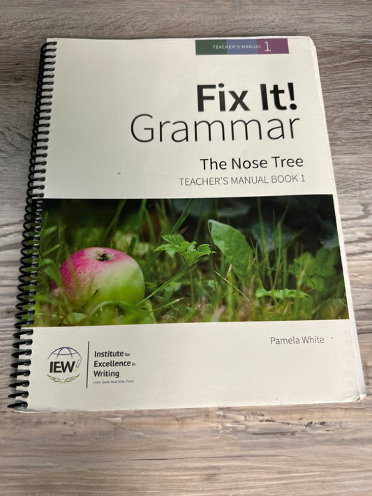 IEW Fix It! Grammar: The Nose Tree Teacher's Manual Book 1