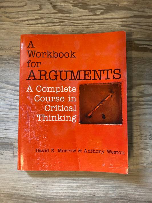 A Workbook for Arguments by David R. Morrow & Anthony Weston