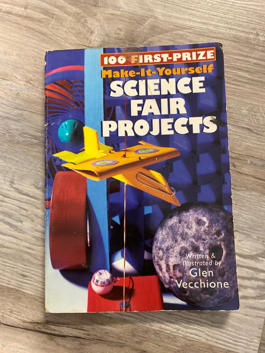 100 First Prize Make-it- Yourself Science Fair Projects